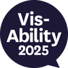 A speech bubble, which has the words Vis-Ability 2025 inside it.